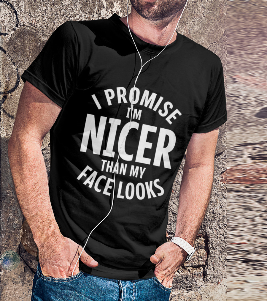 I Promise I'm Nicer Than My Face Looks Arched White T-Shirt