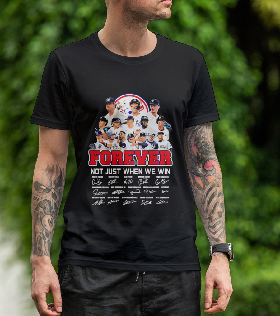 New York Yankees Forever Not Just When We Win Players Signatures T-Shirt