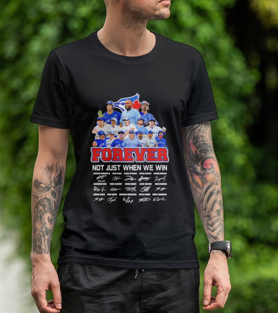 Toronto Blue Jays Forever Not Just When We Win Team Signatures T-Shirt