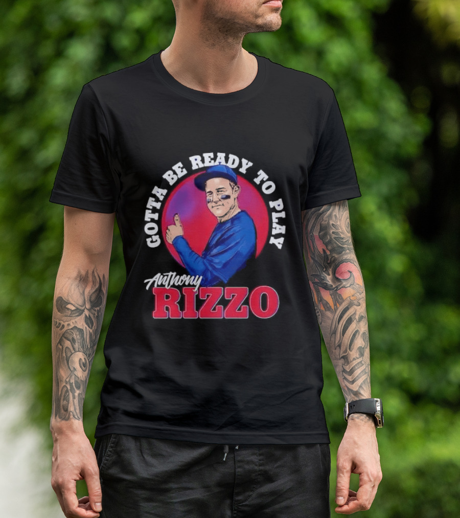Gotta Be Ready To Play Anthony Rizzo Thumbs Up T-Shirt