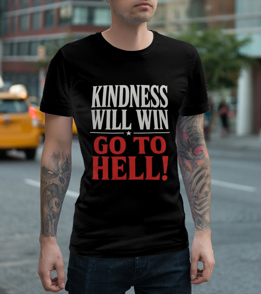 Kindness Will Win Go To Hell T-Shirt