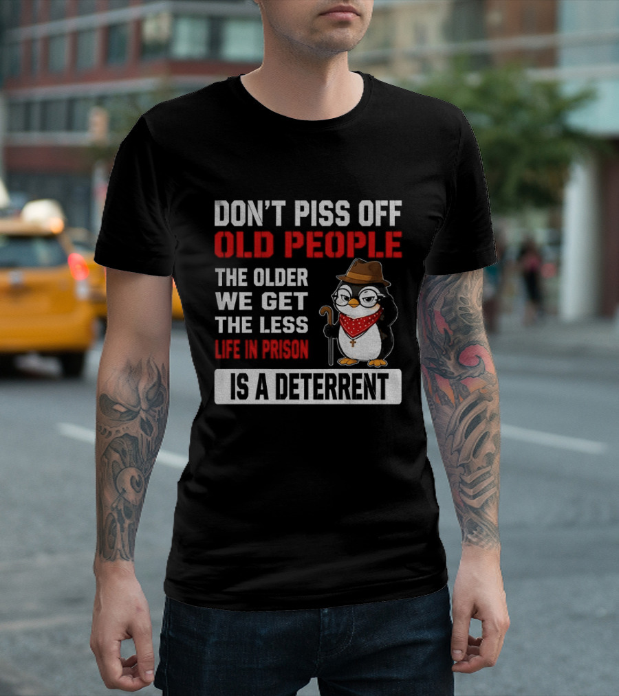 Don't Piss Off Old People Penguin Glasses Hat Cane Less Life In Prison Is A Deterrent T-Shirt