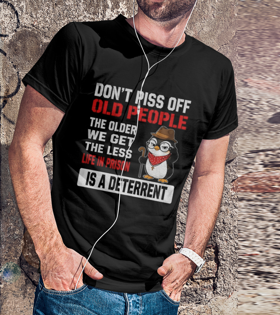 Don't Piss Off Old People Penguin Glasses Hat Cane Less Life In Prison Is A Deterrent T-Shirt
