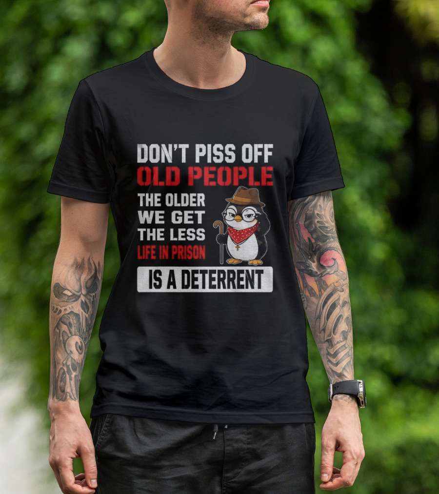 Don't Piss Off Old People Penguin Glasses Hat Cane Less Life In Prison Is A Deterrent T-Shirt