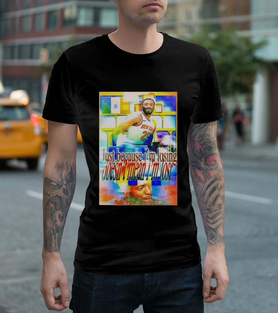 Just Because I'm Losing Doesn't Mean I'm Lost Mikal Bridges New York 25 T-Shirt