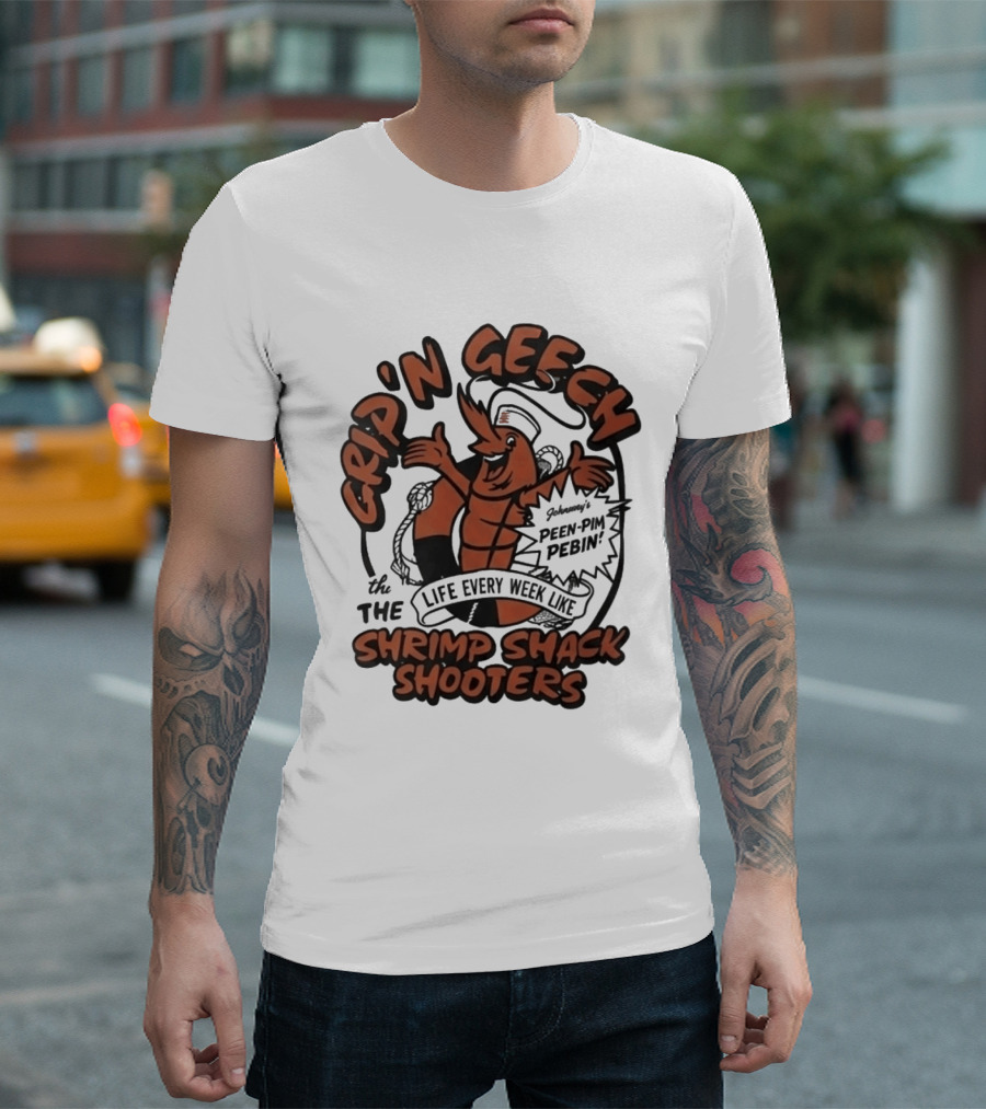 Grip'n Geech The Life Every Week Like Shrimp Shack Shooters Johnny Peen Pim Pebin T-Shirt