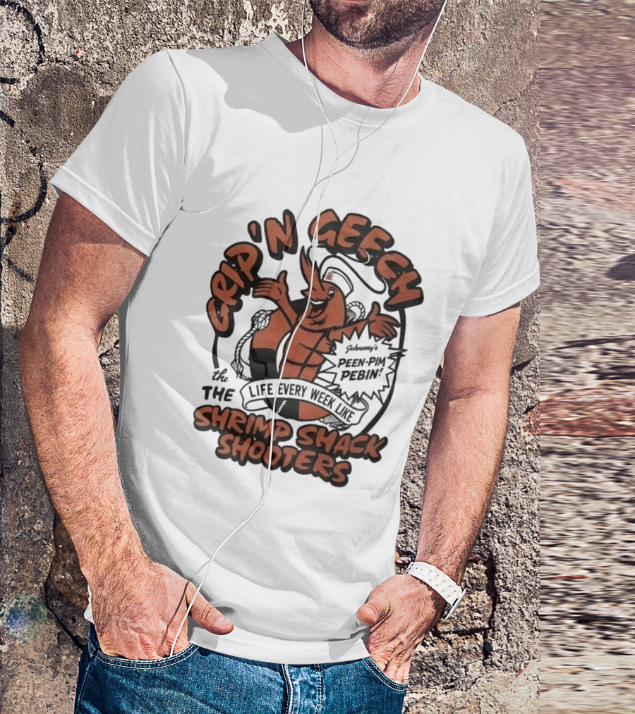 Grip'n Geech The Life Every Week Like Shrimp Shack Shooters Johnny Peen Pim Pebin T-Shirt