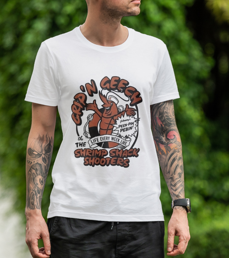 Grip'n Geech The Life Every Week Like Shrimp Shack Shooters Johnny Peen Pim Pebin T-Shirt