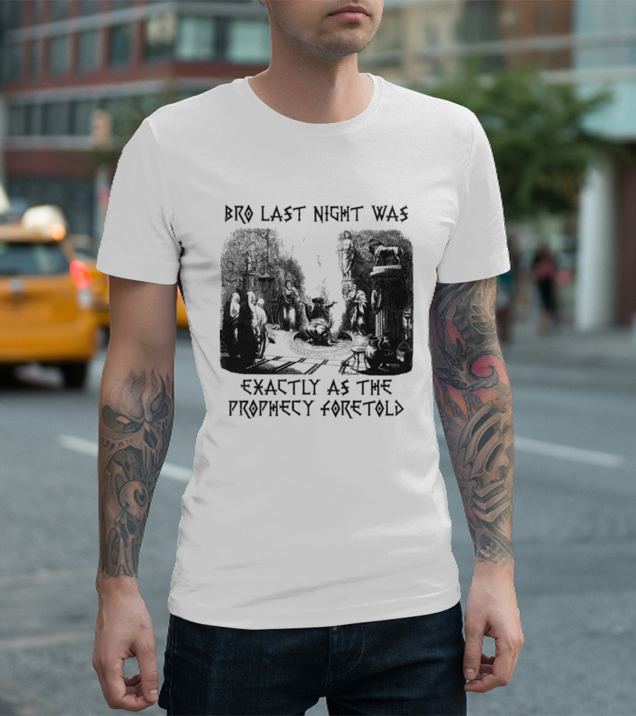 Bro Last Night Was Exactly As The Prophecy Foretold Medieval City Streetscape T-Shirt