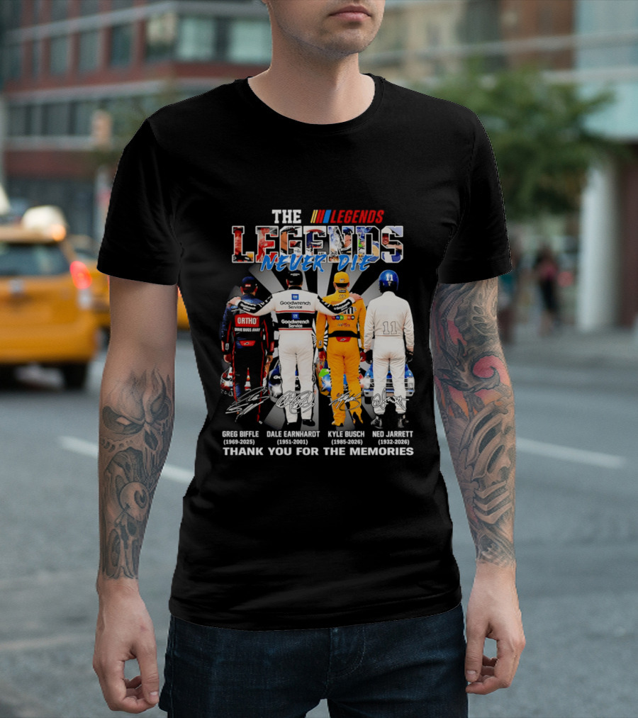 The Legends Never Die Greg Biffle Dale Earnhardt Kyle Busch Ned Jarrett Thank You For The Memories T-Shirt