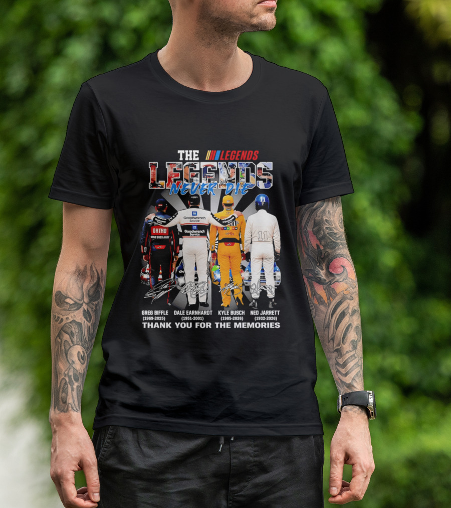 The Legends Never Die Greg Biffle Dale Earnhardt Kyle Busch Ned Jarrett Thank You For The Memories T-Shirt