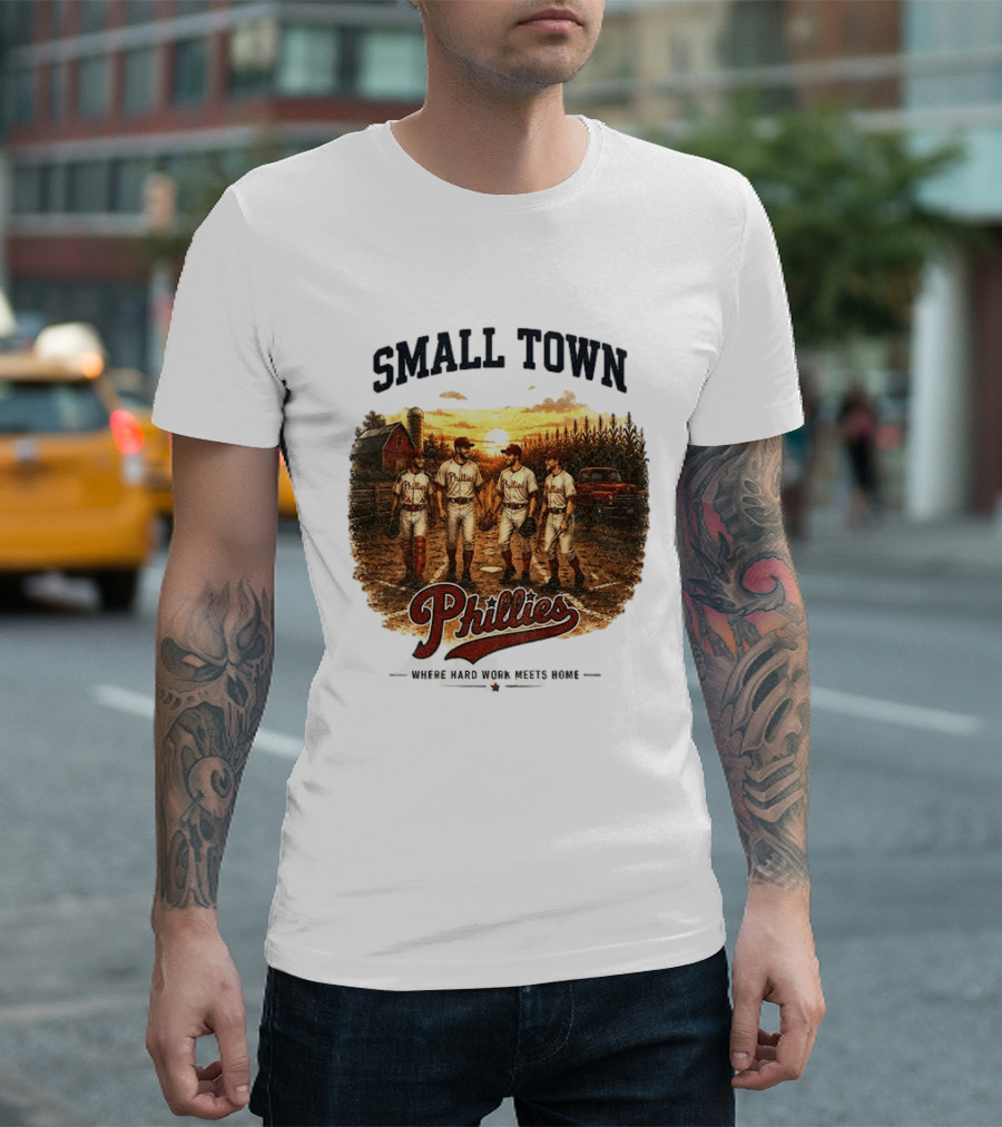 Phillies Small Town Baseball Where Hard Work Meets Home T-Shirt