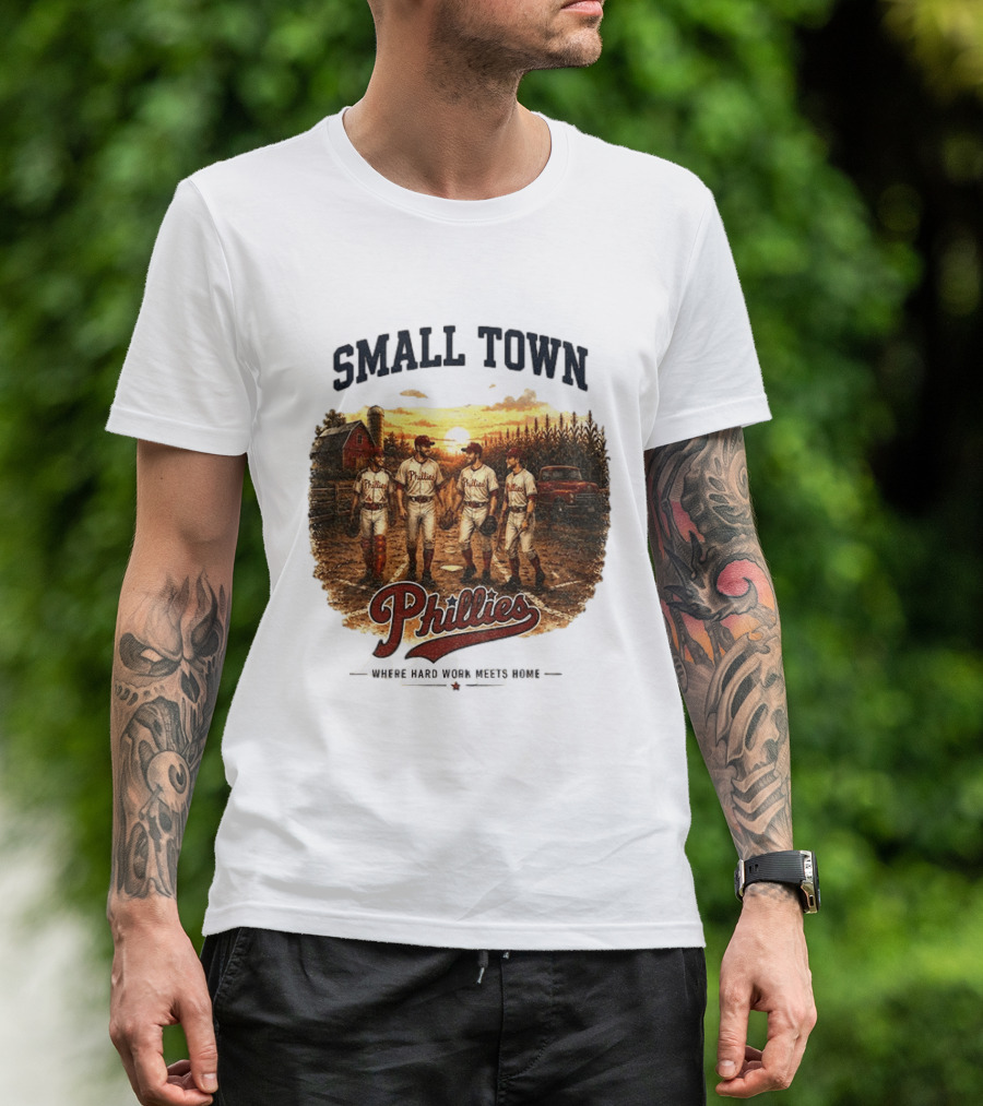 Phillies Small Town Baseball Where Hard Work Meets Home T-Shirt