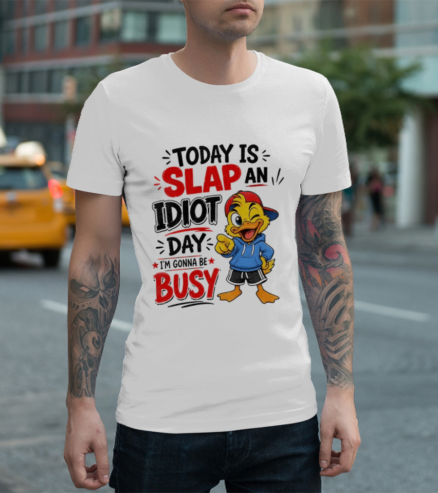 Today Is Slap An Idiot Day Duck I'm Gonna Be Busy T-Shirt