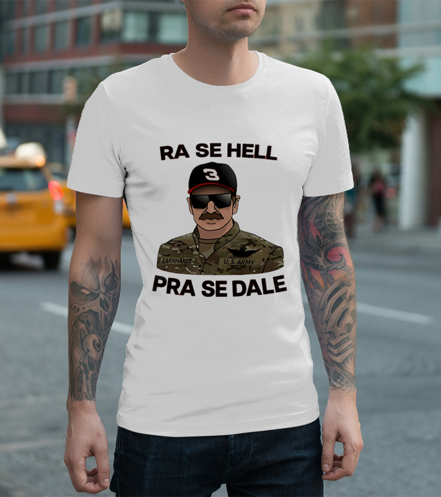 RA SE HELL PRA SE DALE Earnhardt U.S. Army T-Shirt