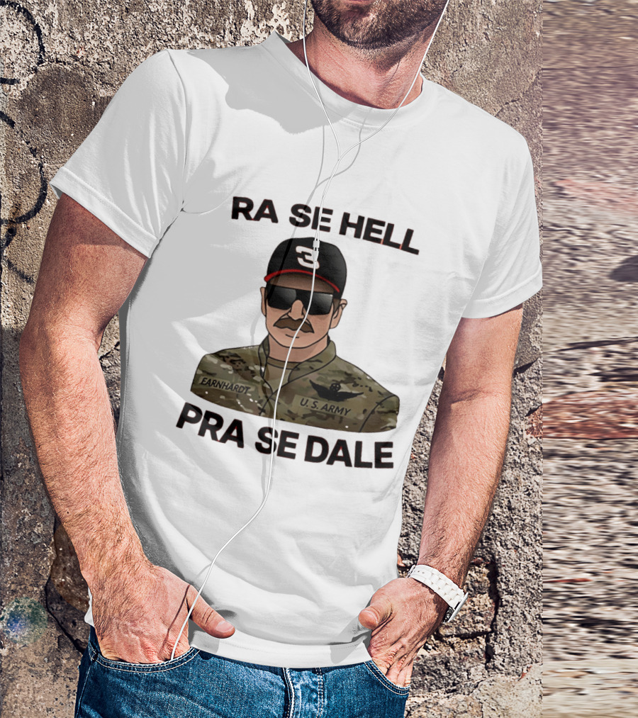 RA SE HELL PRA SE DALE Earnhardt U.S. Army T-Shirt