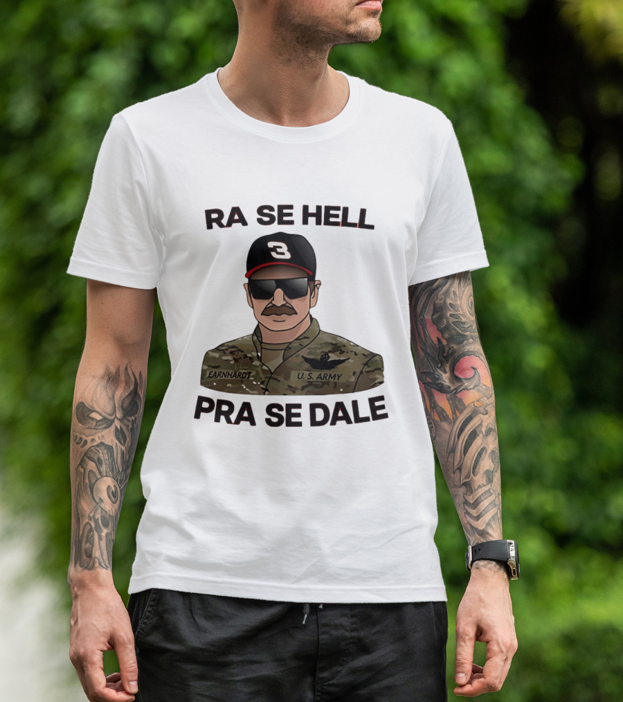 RA SE HELL PRA SE DALE Earnhardt U.S. Army T-Shirt