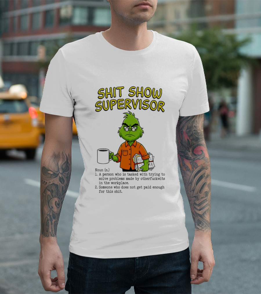 Shit Show Supervisor Grinch Tasked With Solving Problems In The Workplace T-Shirt
