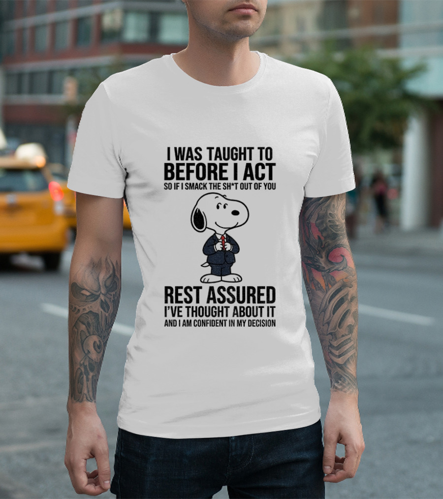 Snoopy Dog Suit I Was Taught To Think Before I Act Rest Assured I've Thought About It T-Shirt