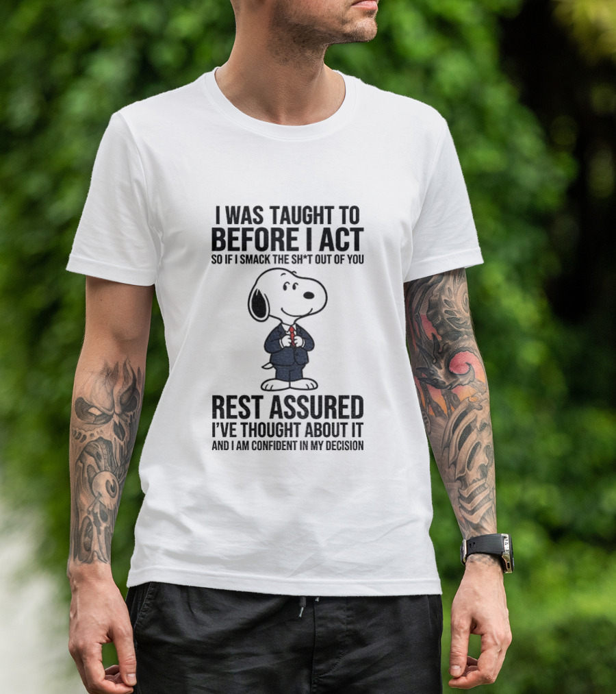 Snoopy Dog Suit I Was Taught To Think Before I Act Rest Assured I've Thought About It T-Shirt
