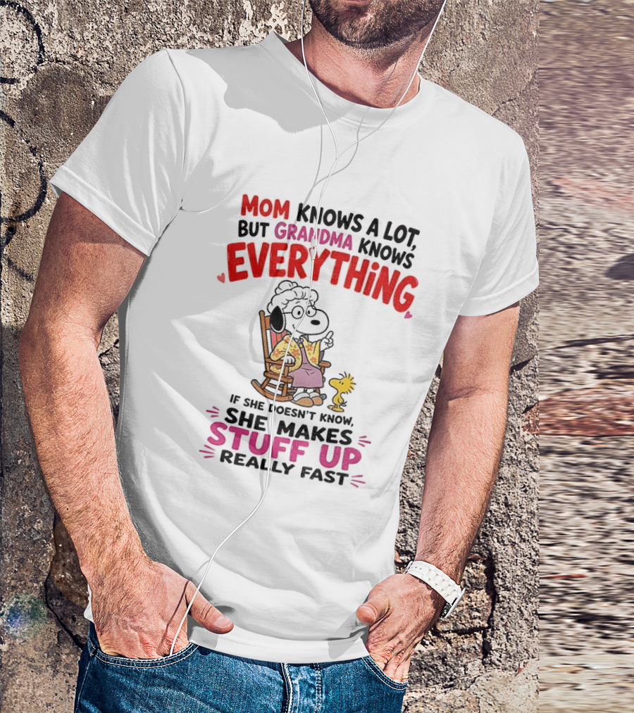 Mom Knows A Lot But Grandma Knows Everything Snoopy Grandma She Makes Stuff Up Really Fast T-Shirt