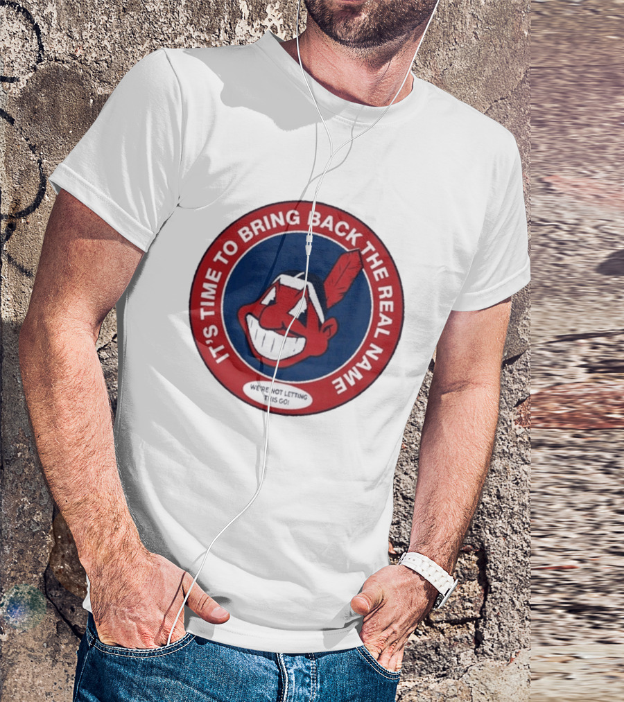 It's Time To Bring Back The Real Name We're Not Letting This Go T-Shirt