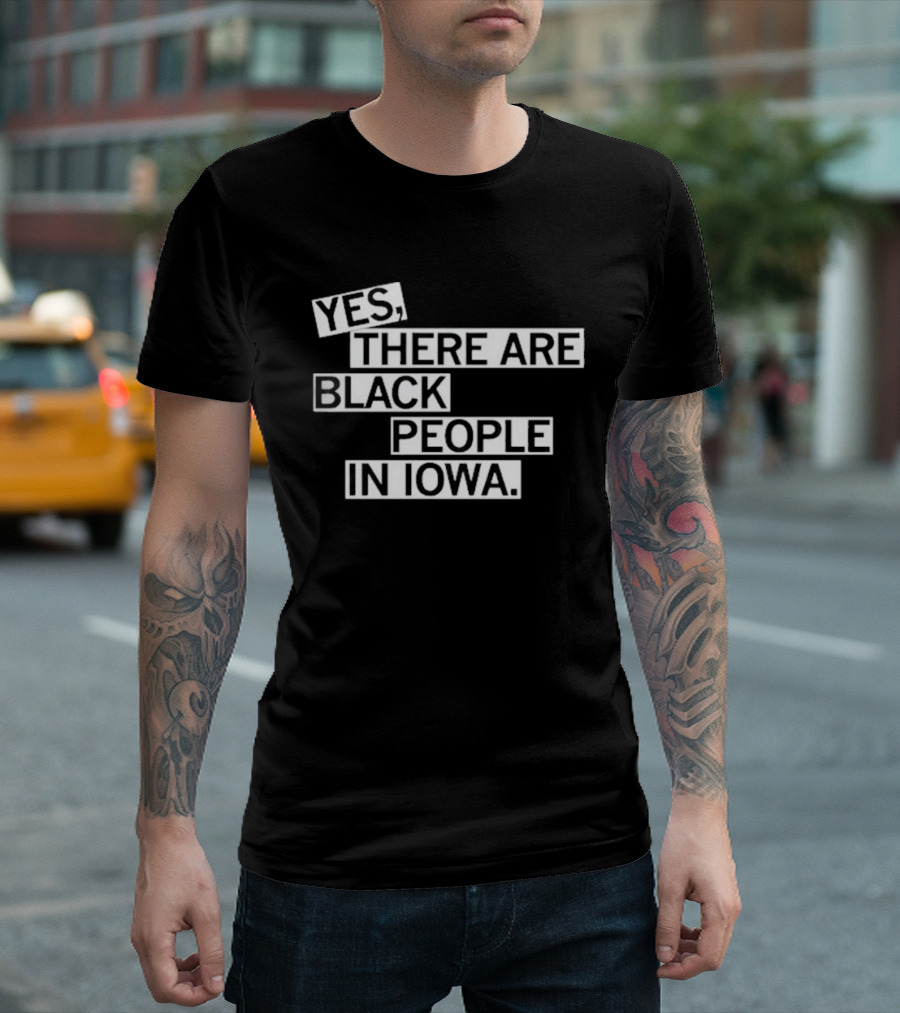 Yes There Are Black People In Iowa T-Shirt