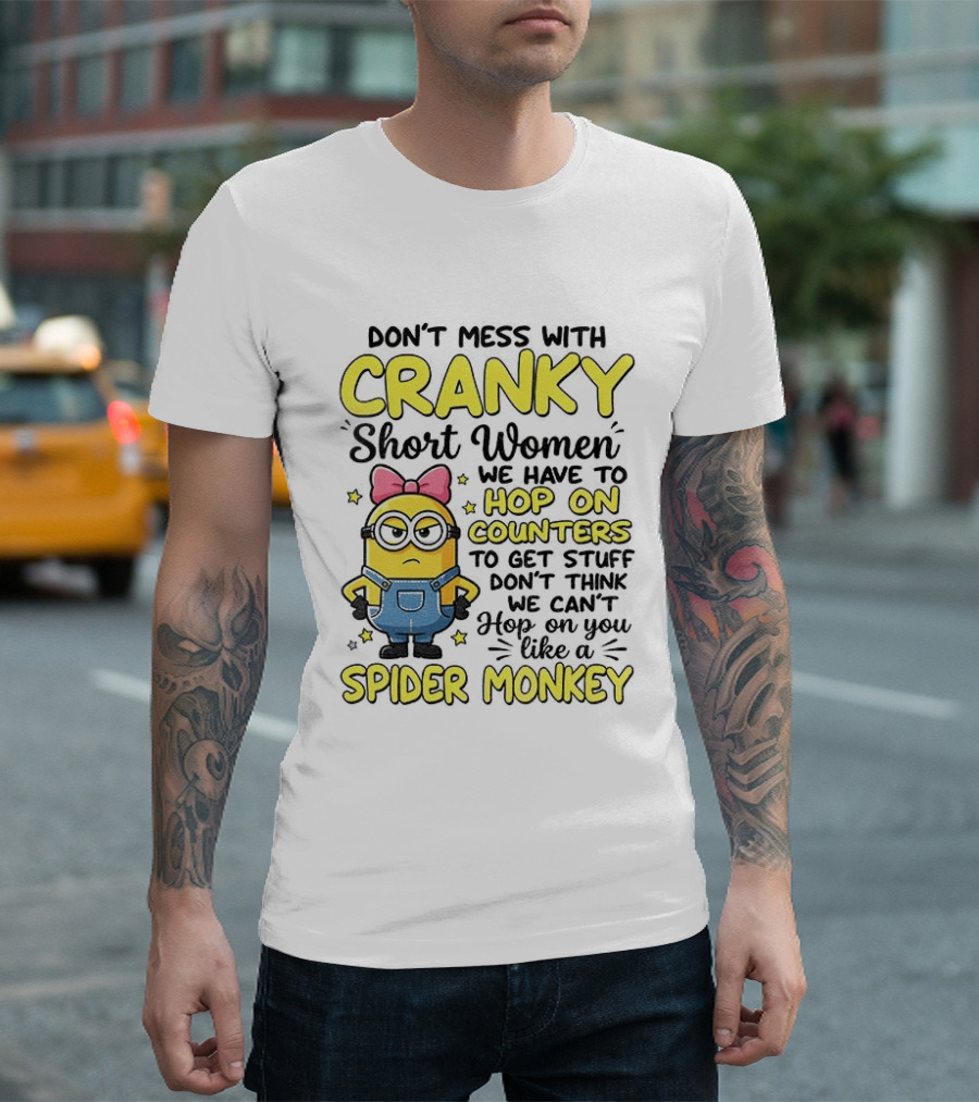 Don't Mess With Cranky Short Women Hop On Counters Like A Spider Monkey T-Shirt