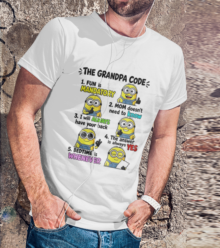The Grandpa Code Minion Fun Is Mandatory Mom Doesn't Need To Know Always Have Your Back Bedtime Whenever T-Shirt