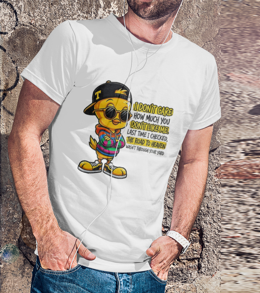 Tweety Bird I Don't Care How Much You Don't Like Me Road To Heaven T-Shirt