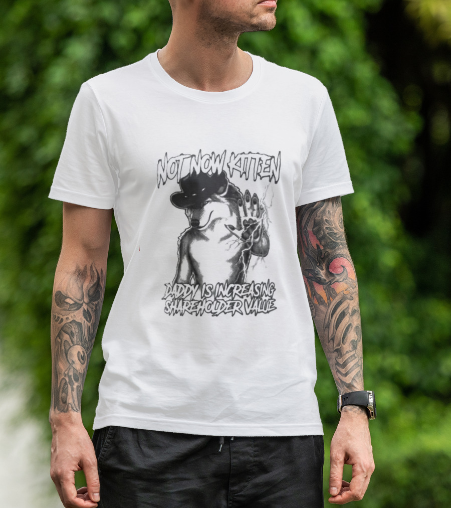 Not Now Kitten Daddy Is Increasing Shareholder Value Wolf T-Shirt