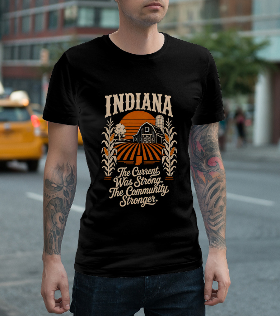 Indiana Farm The Current Was Strong The Community Stronger T-Shirt