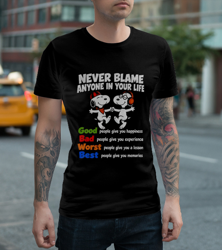 Snoopy Dancing Never Blame Anyone In Your Life Good Bad Worst Best Happiness Experience Lesson Memories T-Shirt