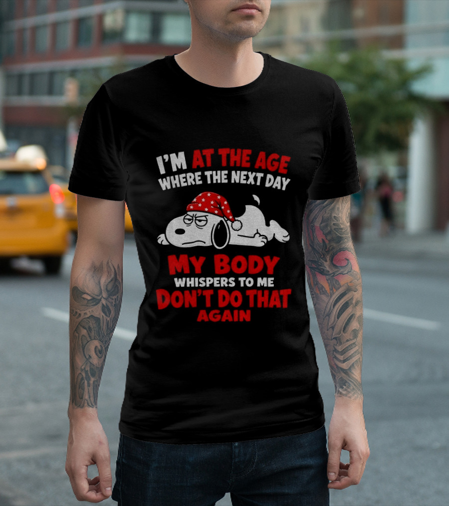 I'm At The Age Where The Next Day My Body Whispers Don't Do That Again Grumpy Dog In Red Hat T-Shirt