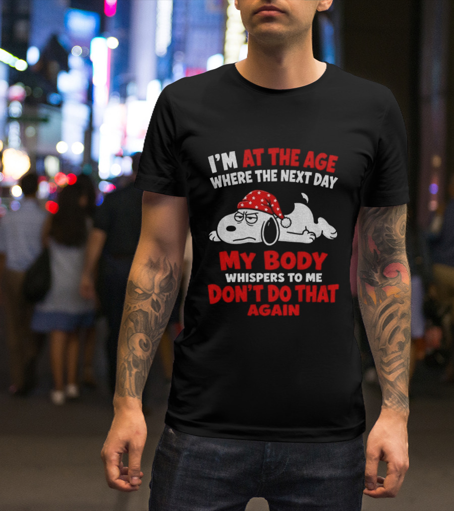 I'm At The Age Where The Next Day My Body Whispers Don't Do That Again Grumpy Dog In Red Hat T-Shirt