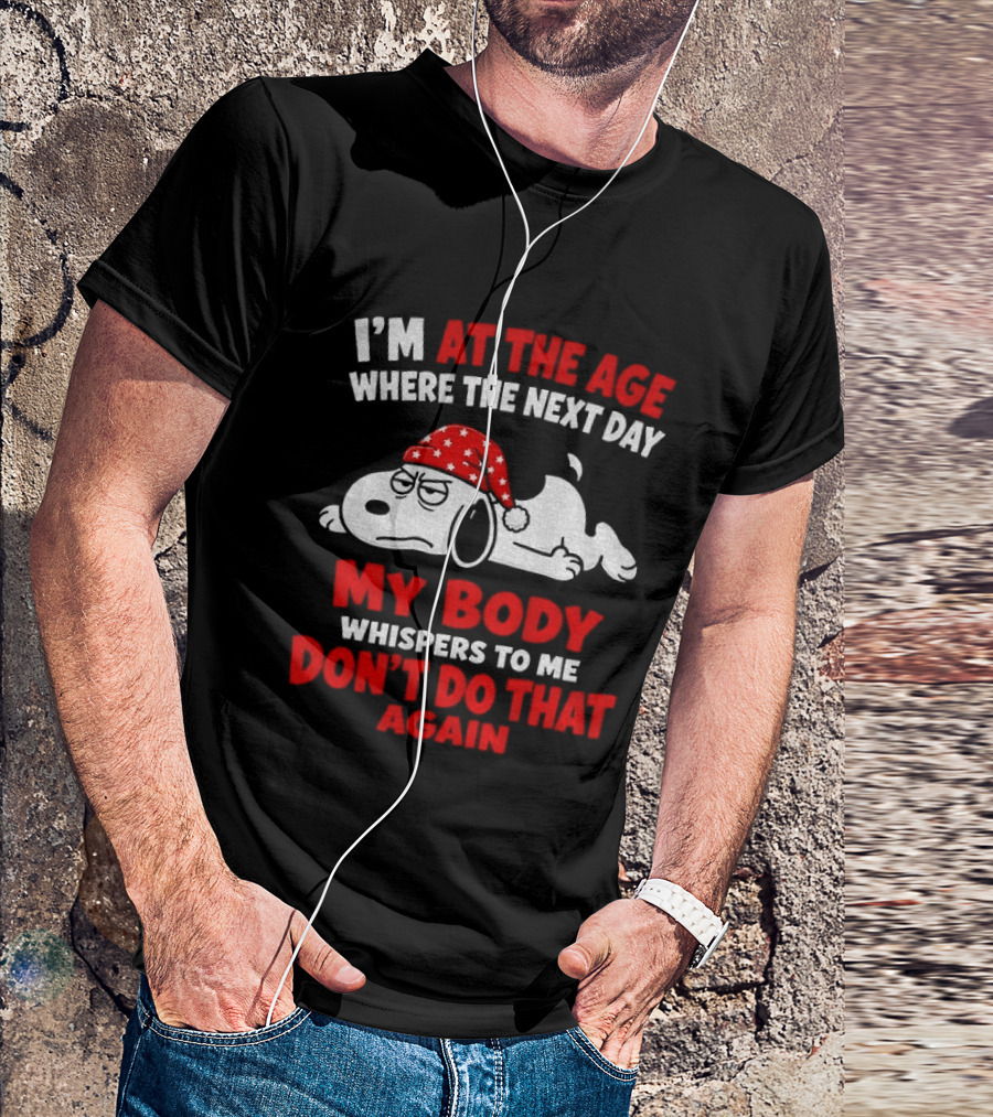 I'm At The Age Where The Next Day My Body Whispers Don't Do That Again Grumpy Dog In Red Hat T-Shirt