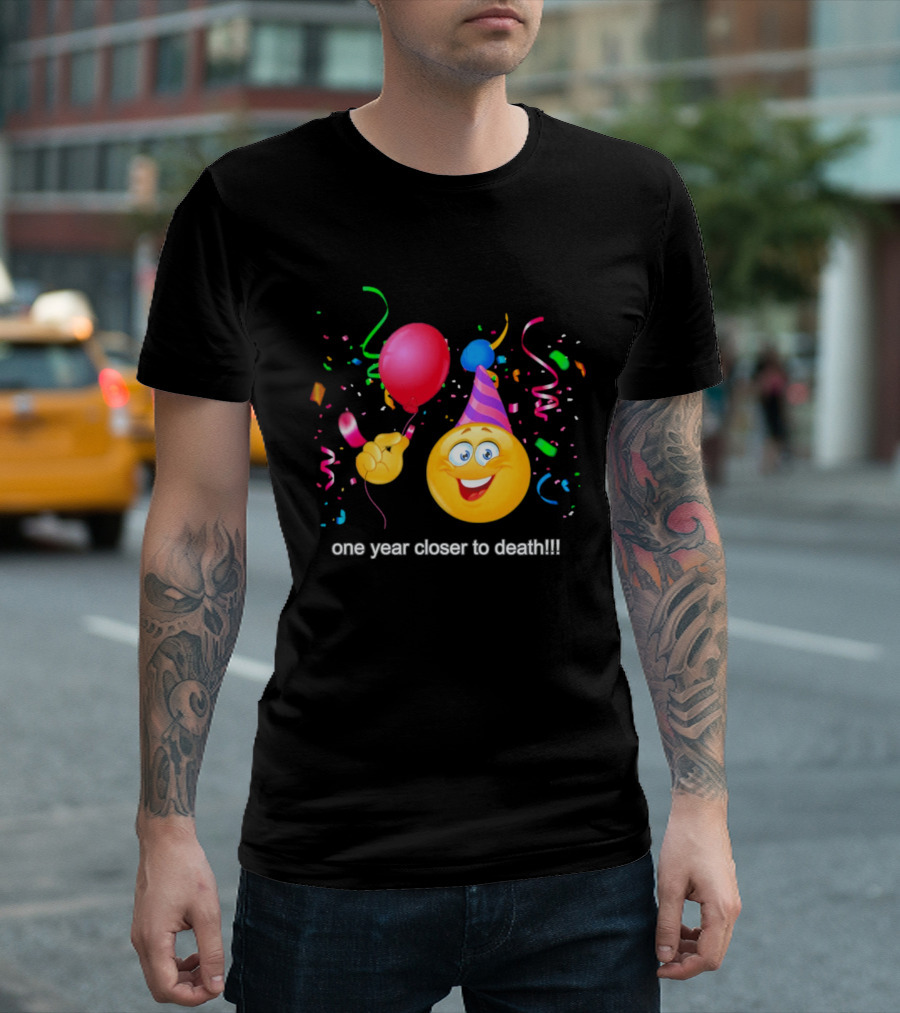 One Year Closer To Death Emoji Party Balloon Confetti Celebration T-Shirt