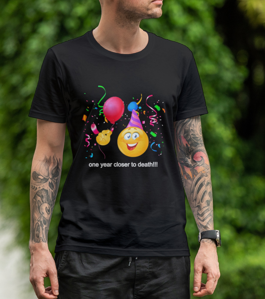 One Year Closer To Death Emoji Party Balloon Confetti Celebration T-Shirt