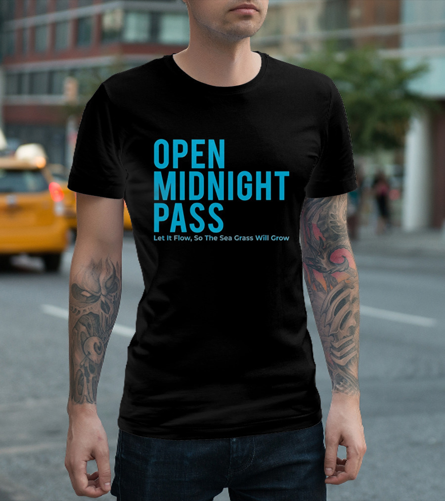 Open Midnight Pass Let It Flow So The Sea Grass Will Grow T-Shirt