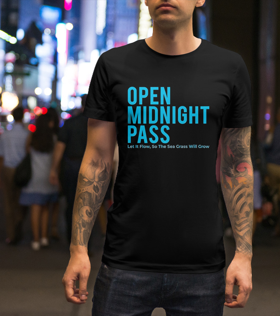 Open Midnight Pass Let It Flow So The Sea Grass Will Grow T-Shirt