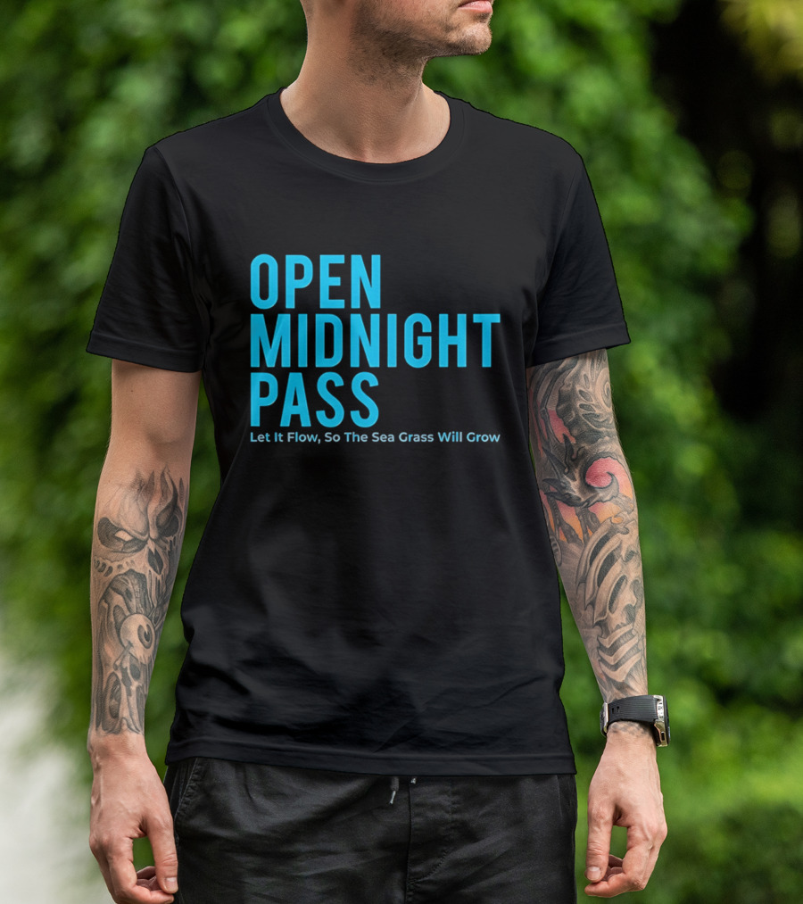Open Midnight Pass Let It Flow So The Sea Grass Will Grow T-Shirt