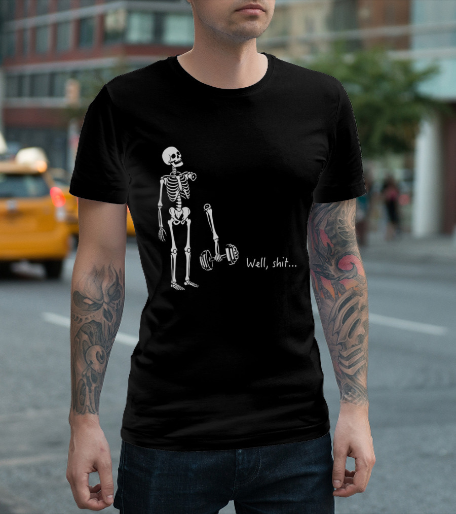 Skeleton Humor Well Shit Weightlifting Barbell Fail T-Shirt