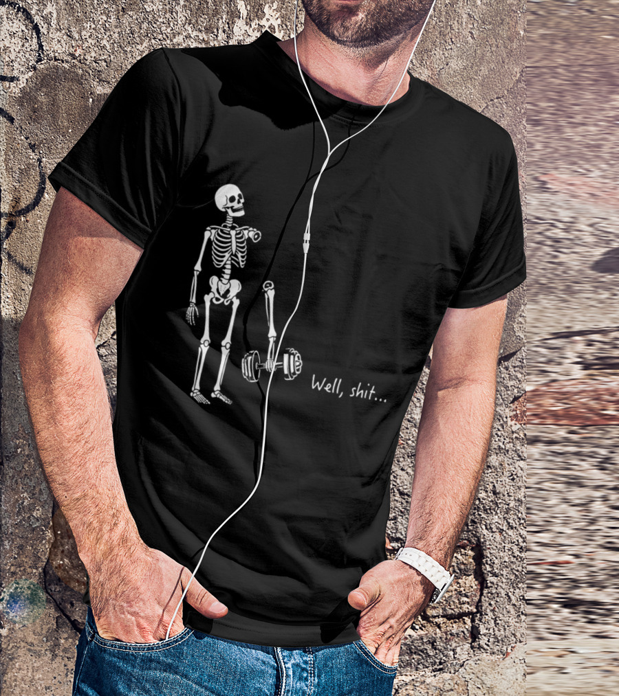 Skeleton Humor Well Shit Weightlifting Barbell Fail T-Shirt