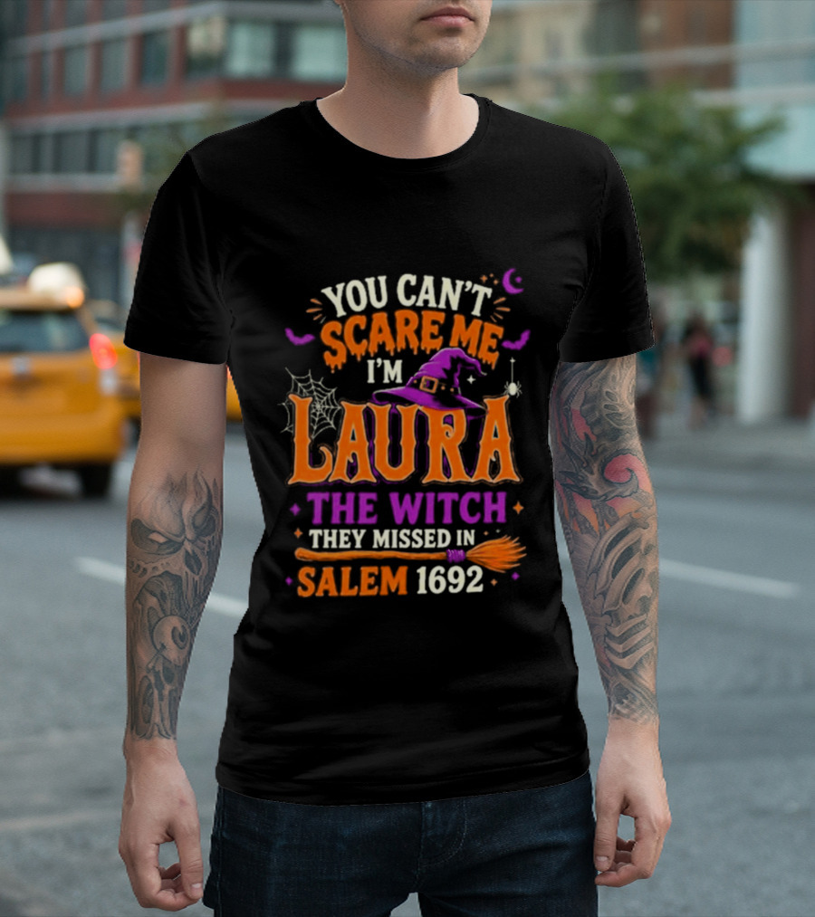 You Can't Scare Me I'm Laura The Witch They Missed In Salem 1692 Halloween Magic T-Shirt