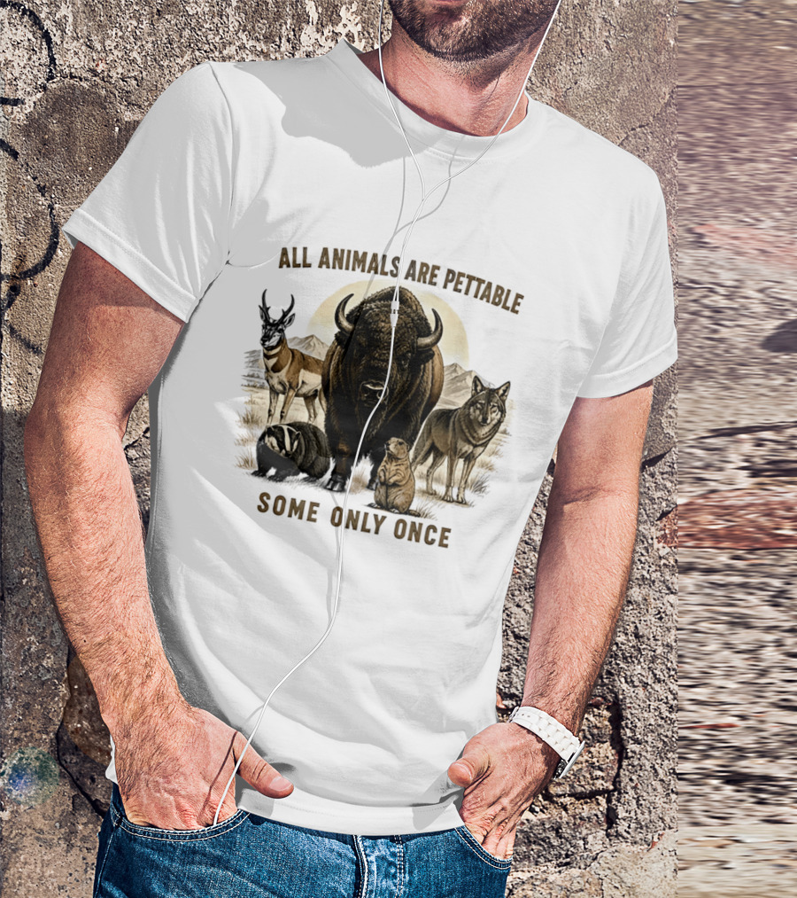 All Animals Are Pettable Some Only Once Bison Badger Pronghorn Wolf Prairie Dog T-Shirt