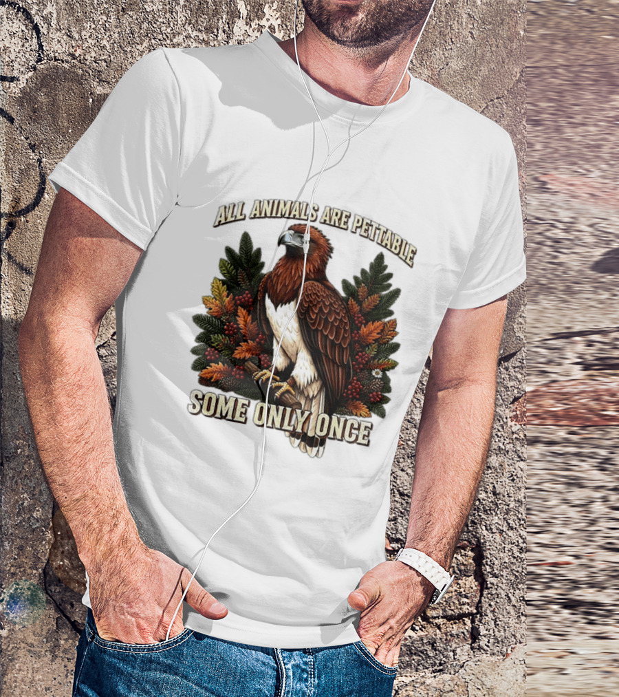 All Animals Are Pettable Some Only Once Eagle Perched Pine Branch Autumn Foliage T-Shirt