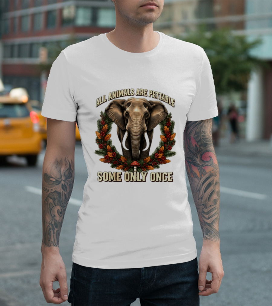 All Animals Are Pettable Some Only Once Elephant Wreath Leaves Mushroom T-Shirt