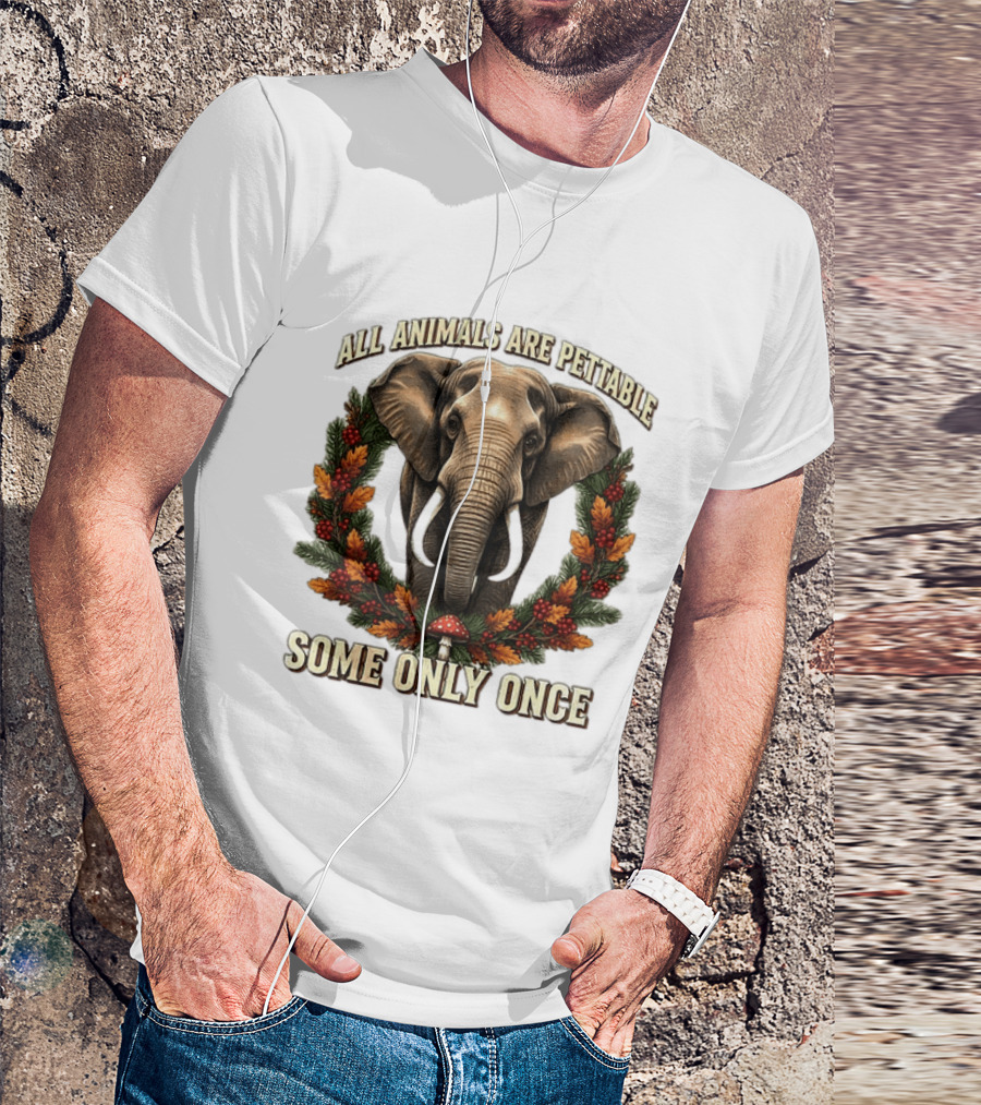 All Animals Are Pettable Some Only Once Elephant Wreath Leaves Mushroom T-Shirt