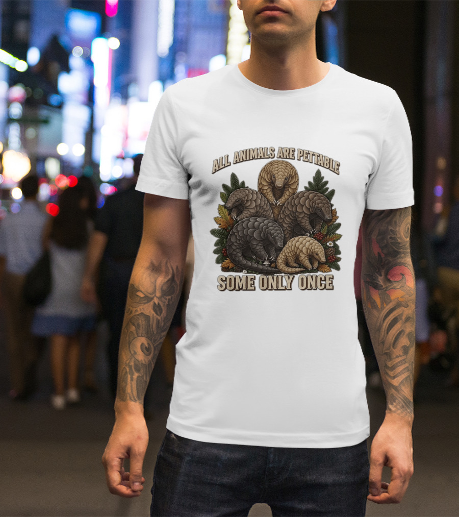 All Animals Are Pettable Some Only Once Five Scaly Pangolins Pine Foliage Leaves T-Shirt