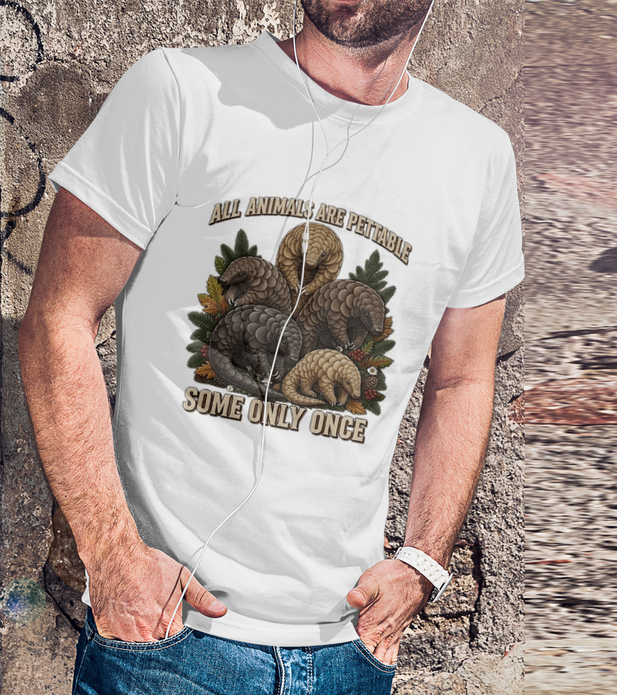 All Animals Are Pettable Some Only Once Five Scaly Pangolins Pine Foliage Leaves T-Shirt